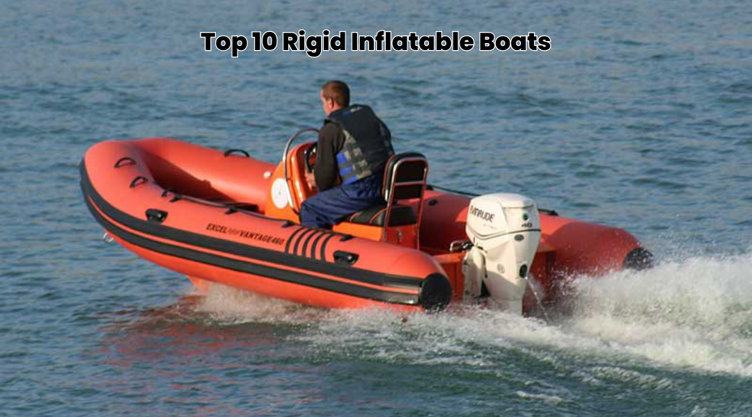 Top 10 Rigid Inflatable Boats