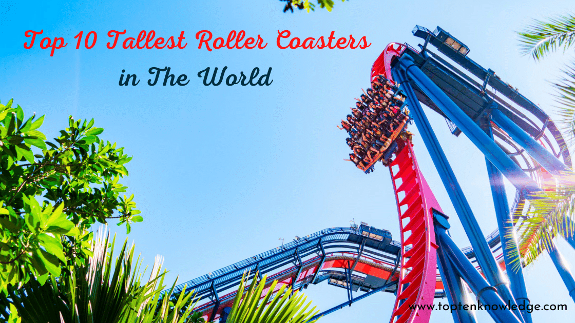 Top 10 Tallest Roller Coasters in The World